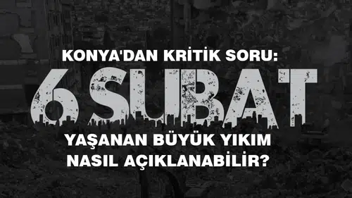 Konya'dan kritik soru: Yaşanan büyük yıkım nasıl açıklanabilir?