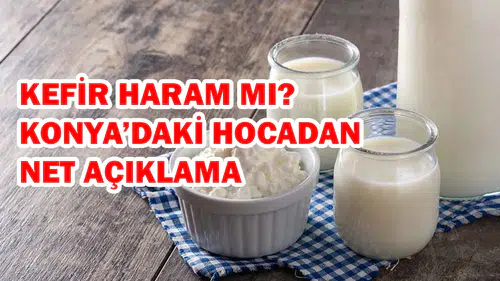 Kefir haram mı? Konya’daki hocadan net açıklama
