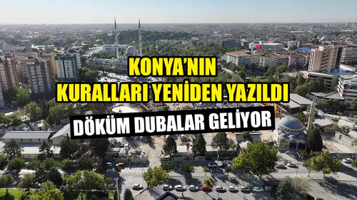 Konya’nın kuralları yeniden yazıldı: Döküm dubalar geliyor