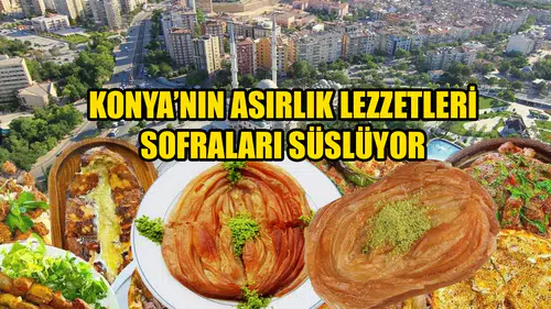 Konyalı vatandaşlar bu lezzetlere aşık: Asırlardır yaşatılıyor