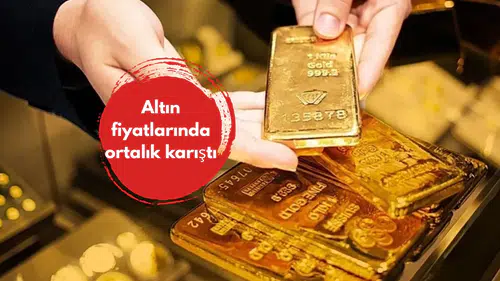 Altın fiyatlarında ortalık karıştı
