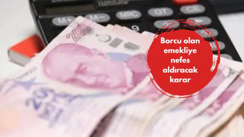 Borcu olan emekliye nefes aldıracak karar