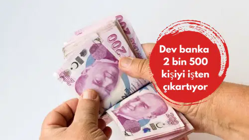 Dev banka 2 bin 500 kişiyi işten çıkartıyor