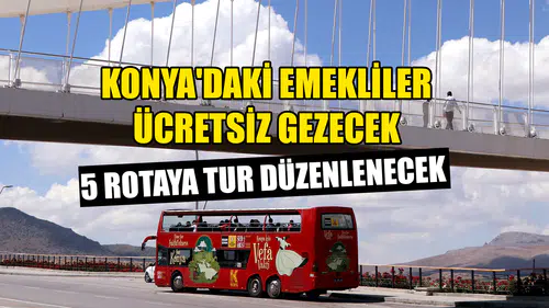 Konya'daki emekliler ücretsiz gezecek: 5 rotaya tur düzenlenecek