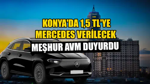 Konya'da 1,5 TL'ye Mercedes verilecek: Meşhur AVM duyurdu