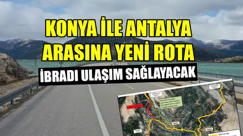 Konya ile Antalya arasına yeni rota: İbradı köprü görevi görecek