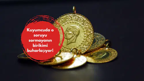 Kuyumcuda o soruyu sormayanın birikimi buharlaşıyor!