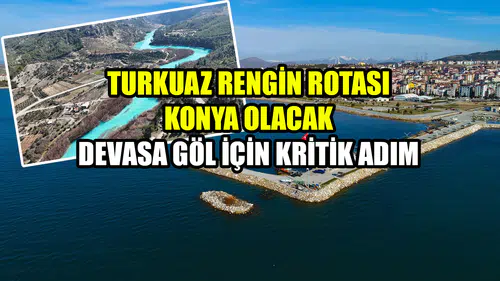 Turkuaz rengin rotası Konya olacak: Devasa göl için kritik adım