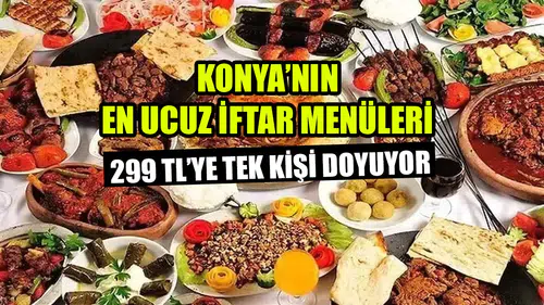 Konya’nın en ucuz iftar menüleri: 299 TL’ye tek kişi doyuyor