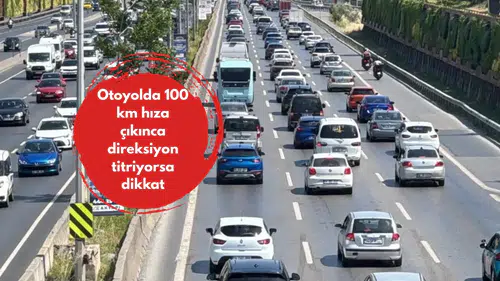 Otoyolda 100 km hıza çıkınca direksiyon titriyorsa dikkat
