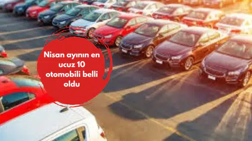 Nisan ayının en ucuz 10 otomobili belli oldu