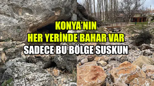 Konya’nın her yerinde bahar var: Sadece bu bölge suskun