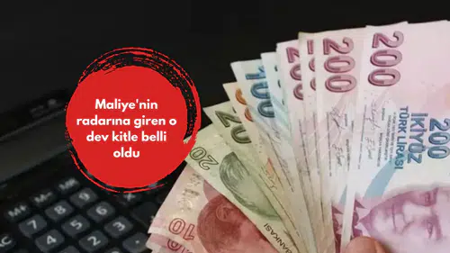 Maliye'nin radarına giren o dev kitle belli oldu