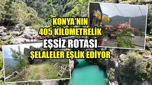Konya'nın 405 kilometrelik eşsiz rotası: Şelaleler eşlik ediyor