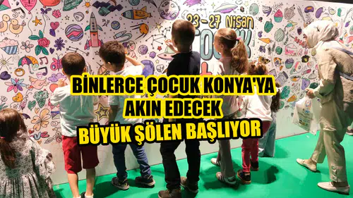 Binlerce çocuk Konya'ya akın edecek: Büyük şölen başlıyor