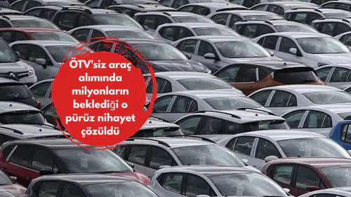 ÖTV'siz araç alımında milyonların beklediği o pürüz nihayet çözüldü