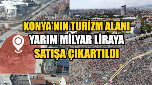 Konya'nın turizm alanı yarım milyar liraya satışa çıkartıldı