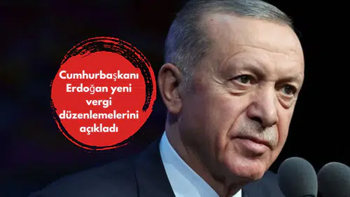 Cumhurbaşkanı Erdoğan yeni vergi düzenlemelerini açıkladı