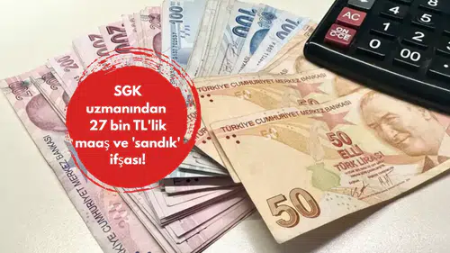 SGK uzmanından 27 bin TL'lik maaş ve 'sandık' ifşası!