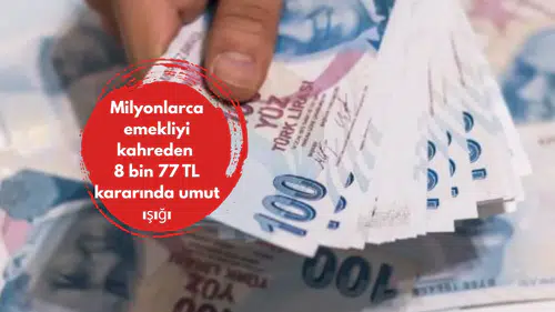 Milyonlarca emekliyi kahreden 8 bin 77 TL kararında umut ışığı