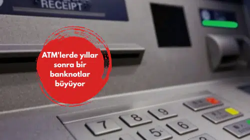 ATM'lerde yıllar sonra bir banknotlar büyüyor