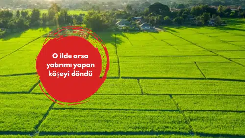 O ilde arsa yatırımı yapan köşeyi döndü