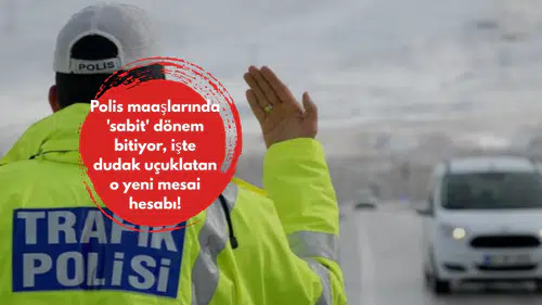 Polis maaşlarında 'sabit' dönem bitiyor, işte dudak uçuklatan o yeni mesai hesabı!