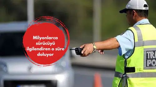 Milyonlarca sürücüyü ilgilendiren o süre doluyor