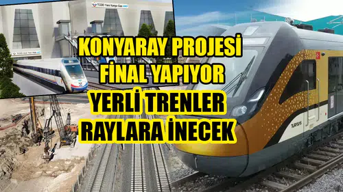 KonyaRay Projesi final yapıyor: Yerli trenler raylara inecek