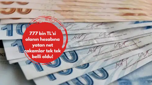 777 bin TL’si olanın hesabına yatan net rakamlar tek tek belli oldu!