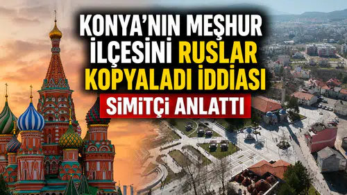 Konya'nın meşhur ilçesini Ruslar kopyaladı iddiası: Simitçi anlattı