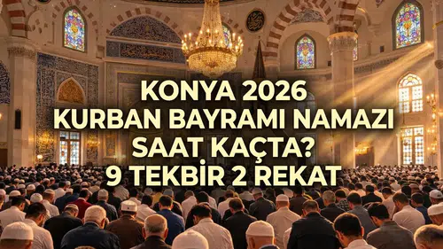 Konya 2026 Kurban Bayramı namazı saat kaçta? 9 tekbir 2 rekat