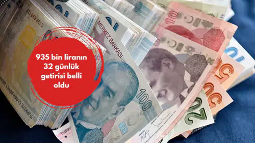 935 bin liranın 32 günlük getirisi belli oldu