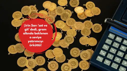 Şirin Sarı 'sat ve git' dedi, gram altında beklenen o seviye yatırımcıyı ürküttü!