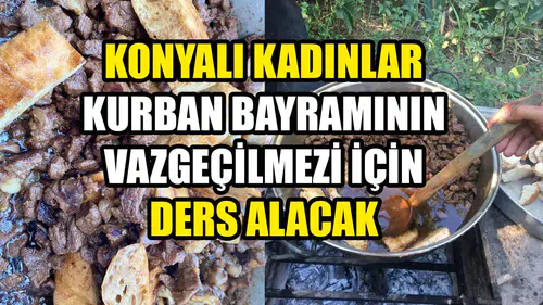 Konyalı kadınlar kurban bayramının vazgeçilmezi için ders alacak