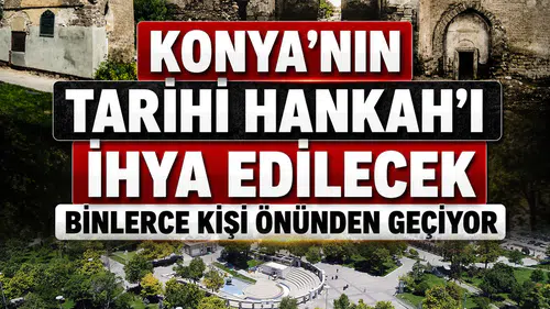 Konya’nın tarihi Hankah'ı ihya edilecek: Binlerce kişi önünden geçiyor
