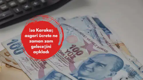 İsa Karakaş asgari ücrete ne zaman zam geleceğini açıkladı