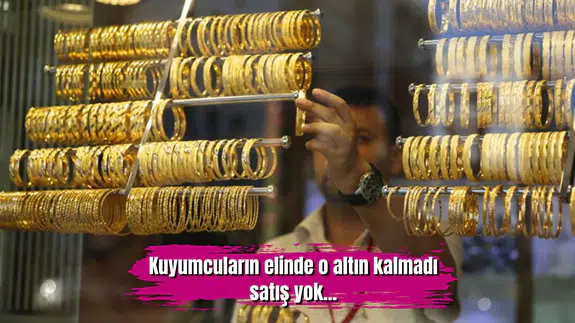 Kuyumcuların elinde o altın kalmadı satış yok...
