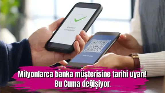 Milyonlarca banka müşterisine tarihi uyarı! Bu Cuma değişiyor