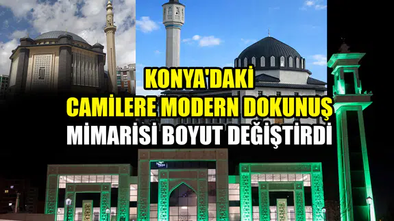 Konya'daki camilere modern dokunuş: Mimarisi boyut değiştirdi