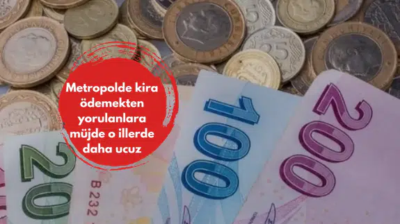 Metropolde kira ödemekten yorulanlara müjde o illerde daha ucuz