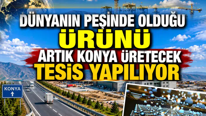 Dünyanın peşinde olduğu ürünü Konya üretecek: Tesis yapılıyor