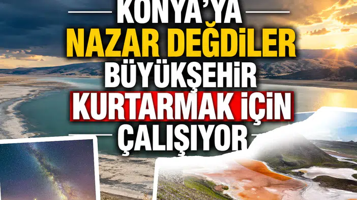 Konya'ya Nazar değdiler: Büyükşehir kurtarmak için çalışıyor