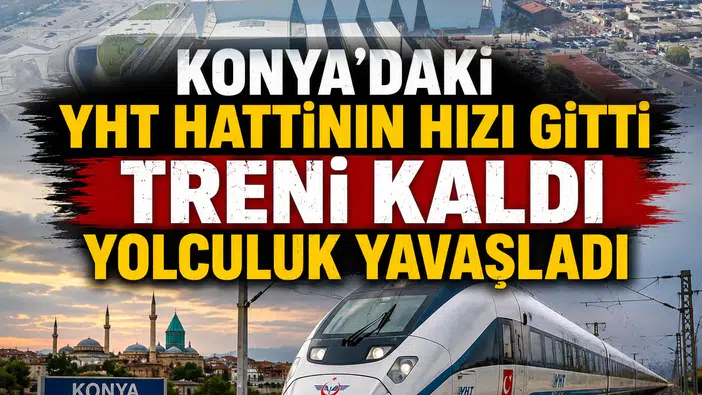 Konya'daki YHT hattının hızı gitti treni kaldı: Yolculuk yavaşladı