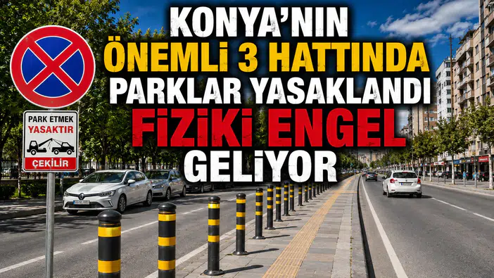 Konya’nın önemli 3 hattında parklar yasaklandı: Fiziki engel geliyor