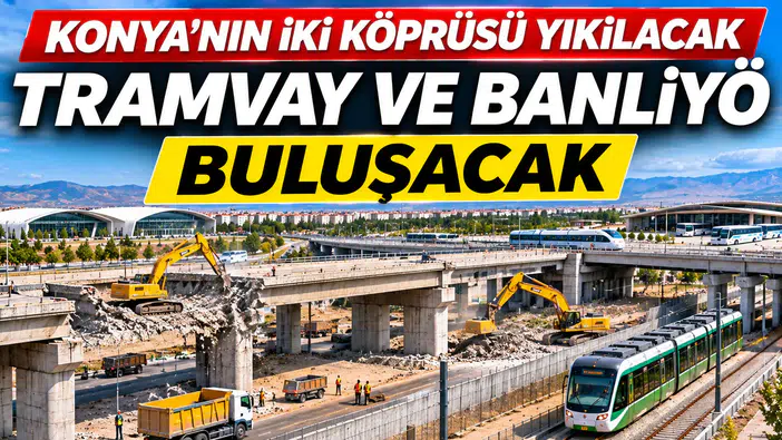 Konya'nın iki köprüsü yıkılacak: Tramvay ve Banliyö buluşacak