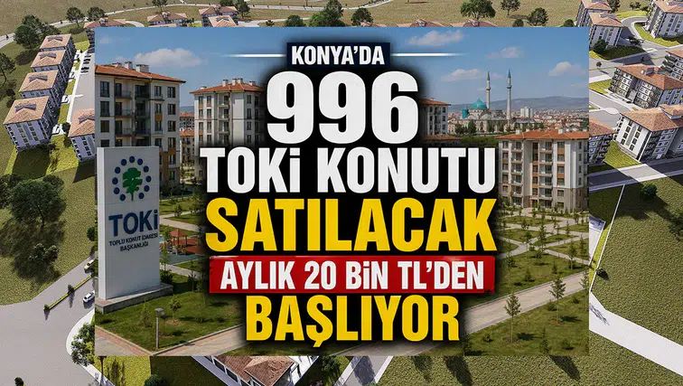 Konya'da yüzlerce TOKİ konutu satışa çıkıyor: Aylık 20 bin TL'den başlıyor