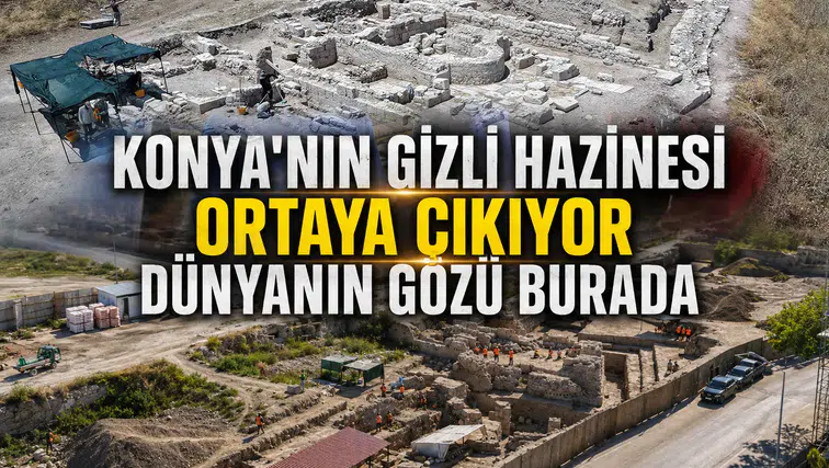 Konya'nın gizli hazinesi ortaya çıkıyor: Dünyanın gözü burada