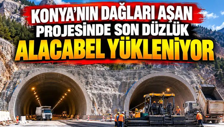 Konya'nın dağları aşan projesinde son düzlük: Alacabel rotaya giriyor