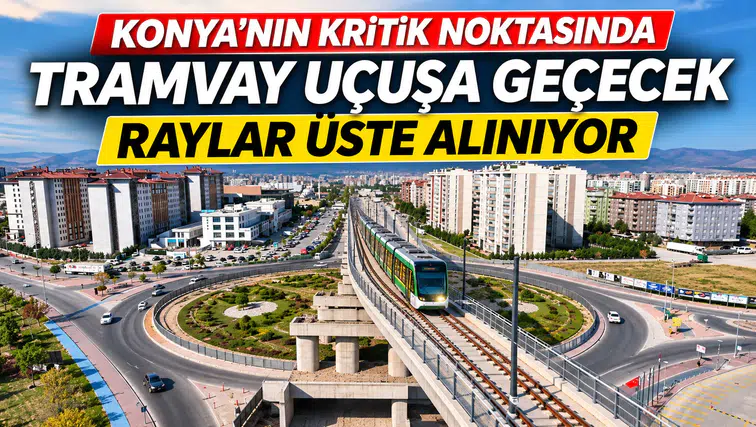 Konya’nın kritik noktasında Tramvay uçuşa geçecek: Raylar üste alınıyor